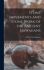 Image for Stone Implements and Stone Work of the Ancient Hawaiians