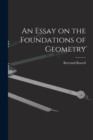 Image for An Essay on the Foundations of Geometry