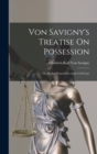 Image for Von Savigny&#39;s Treatise On Possession : Or, the Jus Possessionis of the Civil Law