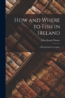 Image for How and Where to Fish in Ireland : A Hand-guide for Anglers