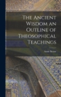 Image for The Ancient Wisdom an Outline of Theosophical Teachings