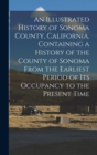 Image for An Illustrated History of Sonoma County, California. Containing a History of the County of Sonoma From the Earliest Period of its Occupancy to the Present Time
