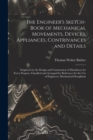 Image for The Engineer&#39;s Sketch-Book of Mechanical Movements, Devices, Appliances, Contrivances and Details : Employed in the Design and Construction of Machinery for Every Purpose, Classified and Arranged for 