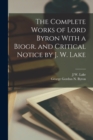 Image for The Complete Works of Lord Byron With a Biogr. and Critical Notice by J. W. Lake