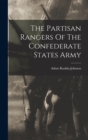 Image for The Partisan Rangers Of The Confederate States Army