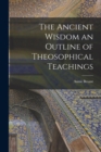 Image for The Ancient Wisdom an Outline of Theosophical Teachings