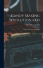 Image for Candy Making Revolutionized : Confectionery From Vegetables