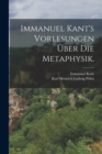 Image for Immanuel Kant&#39;s Vorlesungen uber die Metaphysik.