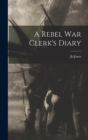 Image for A Rebel War Clerk&#39;s Diary