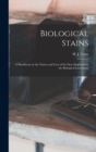 Image for Biological Stains; a Handbook on the Nature and Uses of the Dyes Employed in the Biological Laboratory