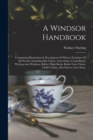 Image for A Windsor Handbook : Comprising Illustrations &amp; Descriptions Of Winsor Furniture Of All Periods, Including Side Chairs, Arm Chairs, Comb-backs, Writing-arm Windsors, Babies&#39; High Backs, Babies&#39; Low Ch