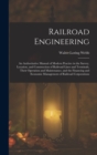 Image for Railroad Engineering : An Authoritative Manual of Modern Practice in the Survey, Location, and Construction of Railroad Lines and Terminals, Their Operation and Maintenance, and the Financing and Econ