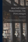 Image for Magnetisme Personnel Ou Psychique : Education De La Pensee, Developpement De La Volonte Pour Etre Heureux, Fort, Bien Portant Et Reussir En Tout...