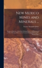 Image for New Mexico Mines and Minerals ... : Being an Epitome of the Early Mining History and Resources of New Mexican Mines, in the Various Districts, Down to the Present Time