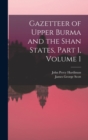 Image for Gazetteer of Upper Burma and the Shan States, Part 1, volume 1
