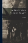 Image for A Rebel War Clerk&#39;s Diary