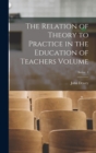 Image for The Relation of Theory to Practice in the Education of Teachers Volume; Series 1