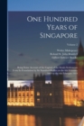 Image for One Hundred Years of Singapore : Being Some Account of the Capital of the Straits Settlements From its Foundation by Sir Stamford Raffles on the 6th February 1819 to the 6th February 1919; Volume 2