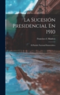 Image for La Sucesion Presidencial En 1910