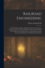 Image for Railroad Engineering : An Authoritative Manual of Modern Practice in the Survey, Location, and Construction of Railroad Lines and Terminals, Their Operation and Maintenance, and the Financing and Econ