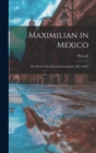 Image for Maximilian in Mexico; the Story of the French Intervention (1861-1867)