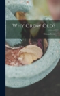 Image for Why Grow Old?