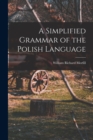 Image for A Simplified Grammar of the Polish Language