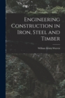 Image for Engineering Construction in Iron, Steel and Timber