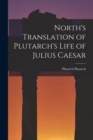 Image for North&#39;s Translation of Plutarch&#39;s Life of Julius Caesar