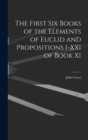 Image for The First Six Books of the Elements of Euclid and Propositions I-XXI of Book XI
