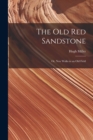 Image for The Old Red Sandstone : Or, New Walks in an Old Field