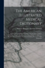 Image for The American Illustrated Medical Dictionary : A New And Completed Dictionary Of The Terms Used In Medicine, Surgery, Dentistry, Pharmacy, Chemistry, And The Kindred Branches With Their Pronunciation, 