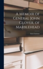 Image for A Memoir of General John Glover, of Marblehead