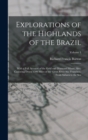 Image for Explorations of the Highlands of the Brazil : With a Full Account of the Gold and Diamond Mines. Also, Canoeing Down 1500 Miles of the Great River Sao Francisco, From Sabara to the Sea; Volume 1