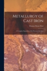 Image for Metallurgy of Cast Iron : A Complete Exposition of the Processes Involved