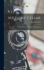 Image for My Ivory Cellar; [the Story of Time-lapse Photography]