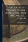 Image for The Book of the Prophet Ezekiel, Translated From the Original Hebrew