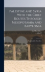 Image for Palestine and Syria With the Chief Routes Through Mesopotamia and Babylonia; Handbook for Travellers