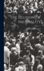 Image for The Illusion Of Neutrality