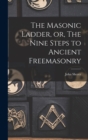 Image for The Masonic Ladder, or, The Nine Steps to Ancient Freemasonry