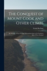 Image for The Conquest of Mount Cook and Other Climbs; an Account of Four Seasons&#39; Mountaineering on the Southern Alps of New Zealand