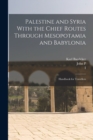 Image for Palestine and Syria With the Chief Routes Through Mesopotamia and Babylonia; Handbook for Travellers