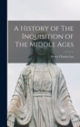 Image for A History of The Inquisition of The Middle Ages
