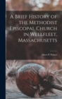 Image for A Brief History of the Methodist Episcopal Church in Wellfleet, Massachusetts