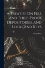 Image for A Treatise On Fire and Thief-Proof Depositories, and Locks and Keys