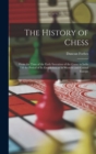 Image for The History of Chess : From the Time of the Early Invention of the Game in India Till the Period of Its Establishment in Western and Central Europe