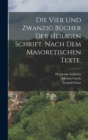 Image for Die vier und zwanzig Bucher der heiligen Schrift. Nach dem masoretischen Texte.