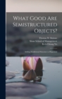 Image for What Good are Semistructured Objects? : Adding Semiformal Structure to Hypertext