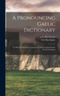 Image for A Pronouncing Gaelic Dictionary
