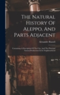 Image for The Natural History Of Aleppo, And Parts Adjacent : Containing A Description Of The City, And The Principal Natural Productions In Its Neighbourhood